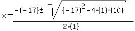 x+=+%28-%28-17%29+%2B-+sqrt%28+%28-17%29%5E2-4%281%29%2810%29+%29%29%2F%282%281%29%29