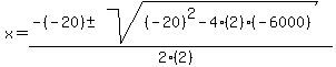 x+=+%28-%28-20%29+%2B-+sqrt%28+%28-20%29%5E2-4%282%29%28-6000%29+%29%29%2F%282%282%29%29+