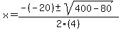 x+=+%28-%28-20%29+%2B-+sqrt%28400-80%29%29%2F2%284%29