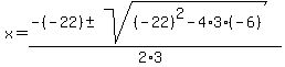 x+=+%28-%28-22%29+%2B-+sqrt%28+%28-22%29%5E2-4%2A3%2A%28-6%29+%29%29%2F%282%2A3%29+