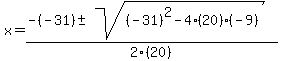 x+=+%28-%28-31%29%2B-sqrt%28%28-31%29%5E2-4%2820%29%28-9%29%29%29%2F2%2820%29