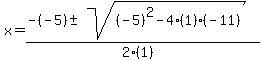 x+=+%28-%28-5%29+%2B-+sqrt%28+%28-5%29%5E2-4%281%29%28-11%29+%29%29%2F%282%281%29%29