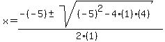 x+=+%28-%28-5%29+%2B-+sqrt%28+%28-5%29%5E2-4%281%29%284%29+%29%29%2F%282%281%29%29