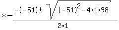 x+=+%28-%28-51%29+%2B-+sqrt%28+%28-51%29%5E2-4%2A1%2A98+%29%29%2F%282%2A1%29+