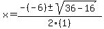 x+=+%28-%28-6%29+%2B-+sqrt%2836+-+16%29%29%2F2%281%29