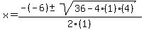x+=+%28-%28-6%29+%2B-+sqrt%2836+-+4%281%29%284%29%29%29%2F2%281%29