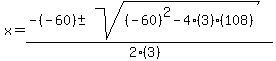x+=+%28-%28-60%29+%2B-+sqrt%28+%28-60%29%5E2-4%283%29%28108%29+%29%29%2F%282%283%29%29
