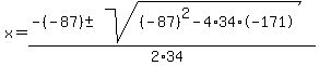 x+=+%28-%28-87%29+%2B-+sqrt%28+%28-87%29%5E2-4%2A34%2A-171+%29%29%2F%282%2A34%29+