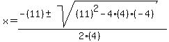 \"x+=+%28-%2811%29+%2B-+sqrt%28+%2811%29%5E2-4%284%29%28-4%29+%29%29%2F%282%284%29%29\"