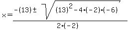 x+=+%28-%2813%29+%2B-+sqrt%28+%2813%29%5E2-4%28-2%29%28-6%29+%29%29%2F%282%28-2%29%29