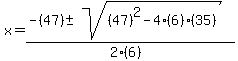 x+=+%28-%2847%29+%2B-+sqrt%28+%2847%29%5E2-4%286%29%2835%29+%29%29%2F%282%286%29%29