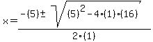 x+=+%28-%285%29+%2B-+sqrt%28%285%29%5E2-4%281%29%2816%29%29%29%2F2%281%29