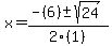 x+=+%28-%286%29+%2B-+sqrt%2824%29%29%2F2%281%29