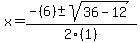 x+=+%28-%286%29+%2B-+sqrt%2836-12%29%29%2F2%281%29