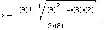 x+=+%28-%289%29+%2B-+sqrt%28+%289%29%5E2-4%2A%288%29%2A%282%29+%29%29%2F%282%2A%288%29%29+