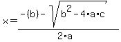 x+=+%28-%28b%29+-+sqrt%28b%5E2+-+4%2Aa%2Ac%29%29+%2F+%282%2Aa%29