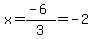 x+=+%28-+6%29%2F3+=+-+2