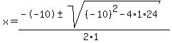 x+=+%28--10+%2B-+sqrt%28+%28-10%29%5E2-4%2A1%2A24+%29%29%2F%282%2A1%29