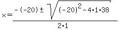 x+=+%28--20+%2B-+sqrt%28+%28-20%29%5E2-4%2A1%2A38+%29%29%2F%282%2A1%29