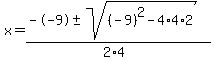 x+=+%28--9+%2B-+sqrt%28+%28-9%29%5E2-4%2A4%2A2+%29%29%2F%282%2A4%29
