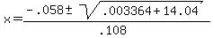 x+=+%28-.058+%2B-+sqrt%28.003364%2B14.04+%29%29%2F%28.108%29+