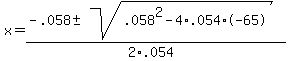 x+=+%28-.058+%2B-+sqrt%28.058%5E2-4%2A.054%2A-65+%29%29%2F%282%2A.054%29+
