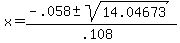 x+=+%28-.058+%2B-+sqrt%2814.04673+%29%29%2F%28.108%29+