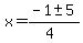 x+=+%28-1%2B-++5%29%2F%284%29