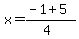 x+=+%28-1%2B5%29%2F%284%29