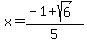 x+=+%28-1%2Bsqrt%286%29%29%2F5