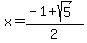 x+=+%28-1+%2B+sqrt%285+%29%29%2F2+