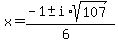 x+=+%28-1+%2B-+i%2Asqrt%28107%29%29%2F%286%29
