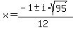x+=+%28-1+%2B-+i%2Asqrt%2895%29%29%2F%2812%29
