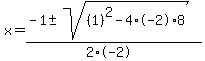 x+=+%28-1+%2B-+sqrt%28+%281%29%5E2-4%2A-2%2A8+%29%29%2F%282%2A-2%29