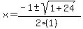 x+=+%28-1+%2B-+sqrt%28+1%2B24+%29%29%2F%282%281%29%29