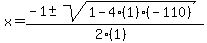 x+=+%28-1+%2B-+sqrt%28+1-4%281%29%28-110%29+%29%29%2F%282%281%29%29