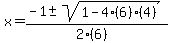 x+=+%28-1+%2B-+sqrt%28+1-4%286%29%284%29+%29%29%2F%282%286%29%29