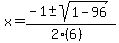 x+=+%28-1+%2B-+sqrt%28+1-96+%29%29%2F%282%286%29%29