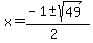 x+=+%28-1+%2B-+sqrt%28+49+%29%29%2F%282%29
