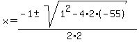 x+=+%28-1+%2B-+sqrt%281%5E2-4%2A2%2A%28-55%29+%29%29%2F%282%2A2%29+