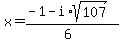 x+=+%28-1-i%2Asqrt%28107%29%29%2F%286%29