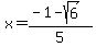 x+=+%28-1-sqrt%286%29%29%2F5