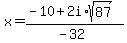 x+=+%28-10%2B2i%2Asqrt%2887%29%29%2F%28-32%29