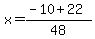 x+=+%28-10+%2B+22%29%2F48