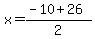 x+=+%28-10+%2B+26+%29%2F2+