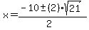x+=+%28-10+%2B-+%282%29%2Asqrt%28+21+%29%29%2F%282%29+