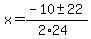 x+=+%28-10+%2B-+22%29%2F%282%2A24%29