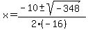 x+=+%28-10+%2B-+sqrt%28+-348+%29%29%2F%282%28-16%29%29