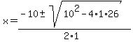 x+=+%28-10+%2B-+sqrt%28+10%5E2-4%2A1%2A26+%29%29%2F%282%2A1%29+