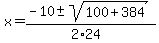 x+=+%28-10+%2B-+sqrt%28+100%2B384+%29%29%2F%282%2A24%29
